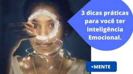 Inteligência Emocional na prática, 3 dicas incríveis