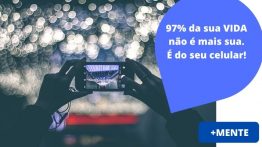 O uso do celular rouba 97% da sua percepção.