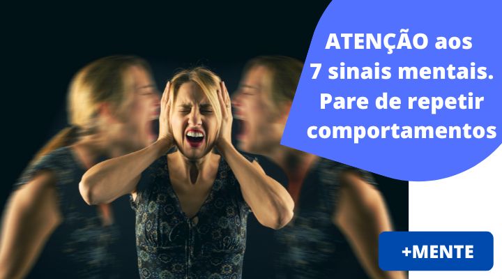 Atenção aos 7 sinais mentais, e pare de repetir comportamentos