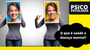 PSICOPATOLOGIA – O que é saúde e doença mental?